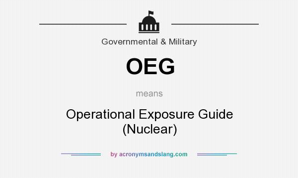 What does OEG mean? It stands for Operational Exposure Guide (Nuclear)