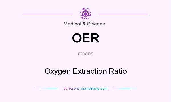 What does OER mean? It stands for Oxygen Extraction Ratio
