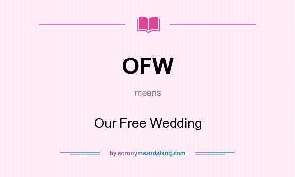 What does OFW mean? It stands for Our Free Wedding