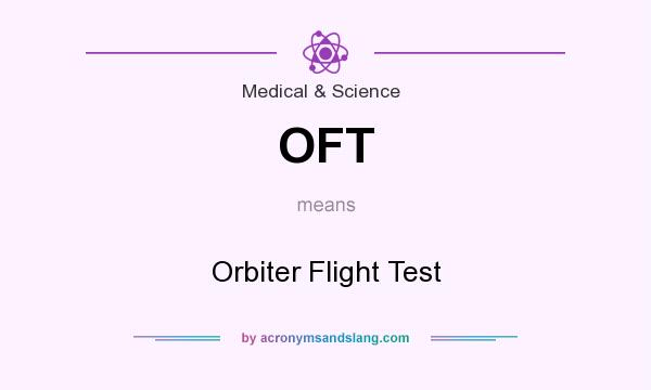 What does OFT mean? It stands for Orbiter Flight Test