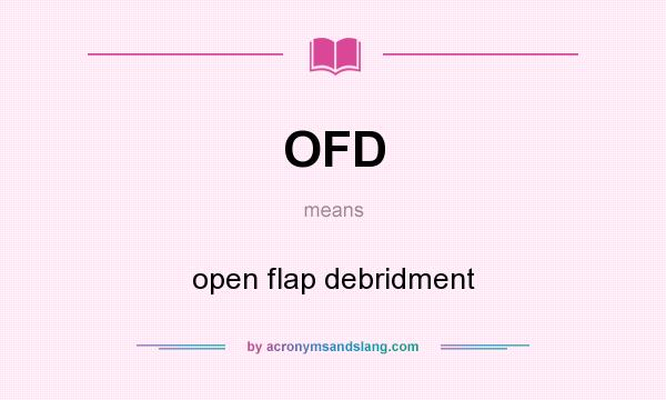 What does OFD mean? It stands for open flap debridment