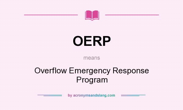 What does OERP mean? It stands for Overflow Emergency Response Program