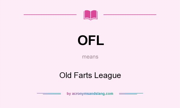 What does OFL mean? It stands for Old Farts League