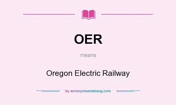 What does OER mean? It stands for Oregon Electric Railway