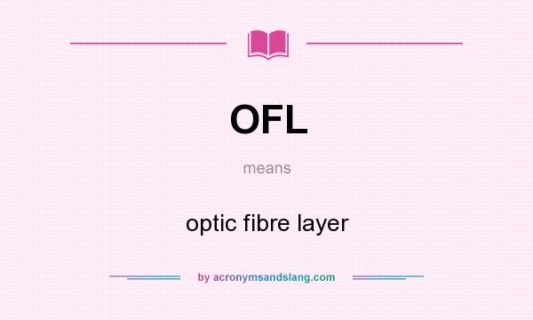 What does OFL mean? It stands for optic fibre layer
