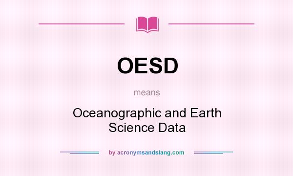 What does OESD mean? It stands for Oceanographic and Earth Science Data