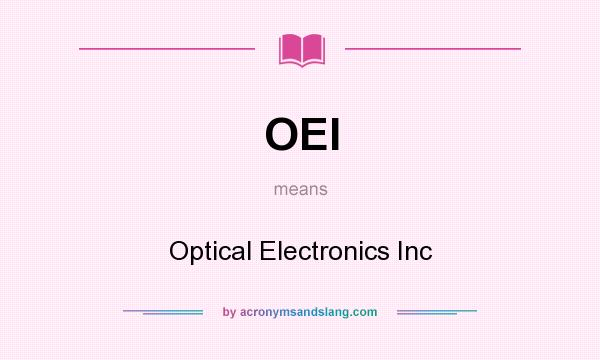 What does OEI mean? It stands for Optical Electronics Inc