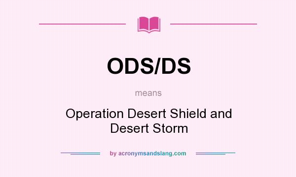 What does ODS/DS mean? It stands for Operation Desert Shield and Desert Storm