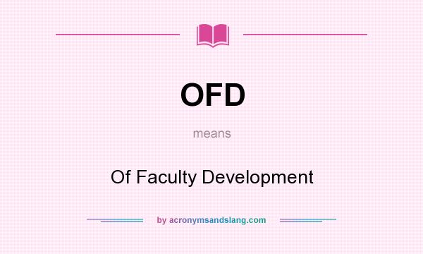 What does OFD mean? It stands for Of Faculty Development