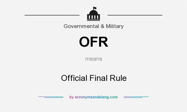What does OFR mean? It stands for Official Final Rule