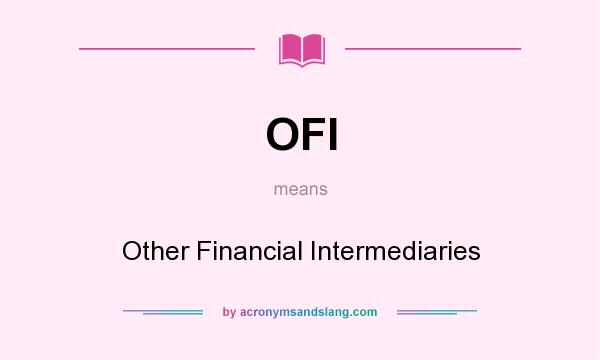 What does OFI mean? It stands for Other Financial Intermediaries