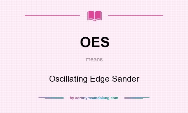 What does OES mean? It stands for Oscillating Edge Sander