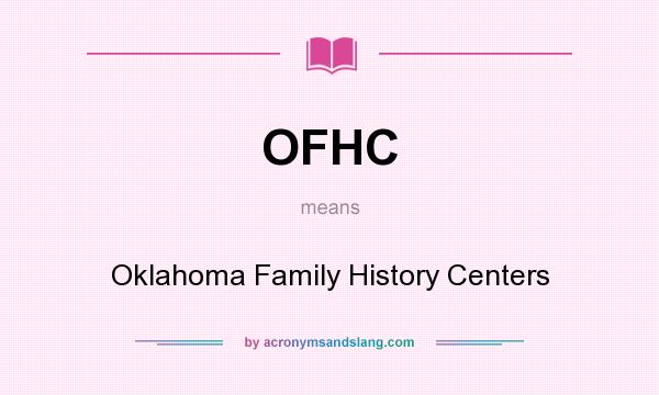 What does OFHC mean? It stands for Oklahoma Family History Centers