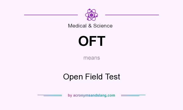 What does OFT mean? It stands for Open Field Test