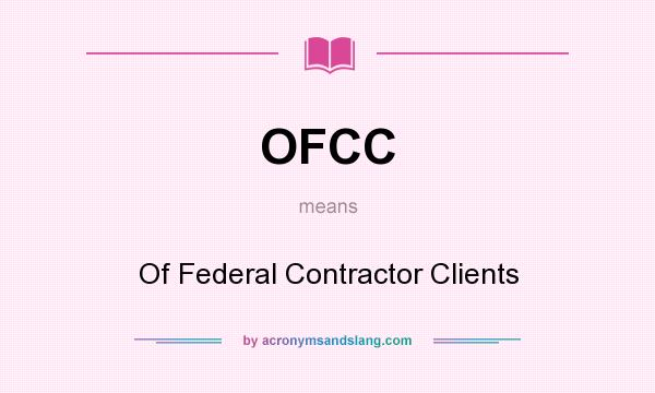 What does OFCC mean? It stands for Of Federal Contractor Clients