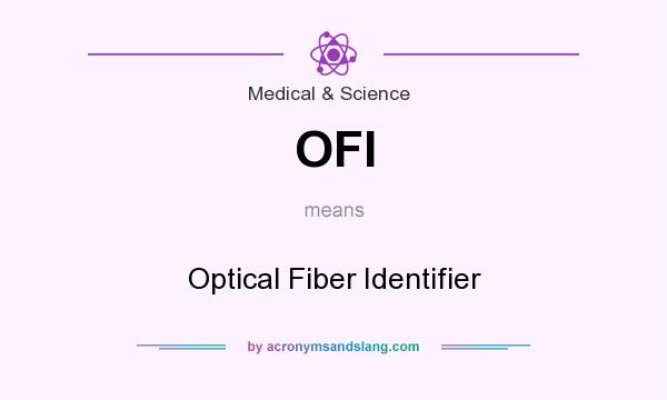 What does OFI mean? It stands for Optical Fiber Identifier