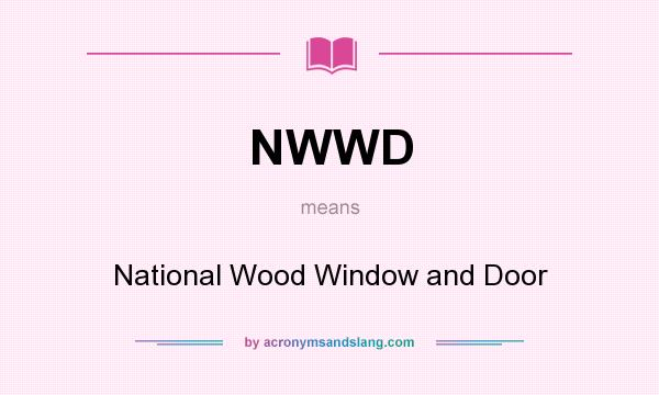 What does NWWD mean? It stands for National Wood Window and Door