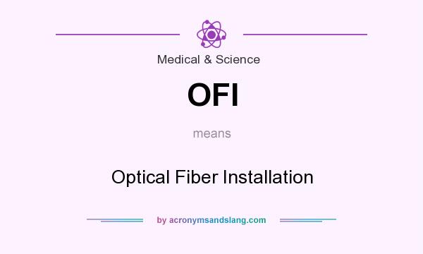 What does OFI mean? It stands for Optical Fiber Installation