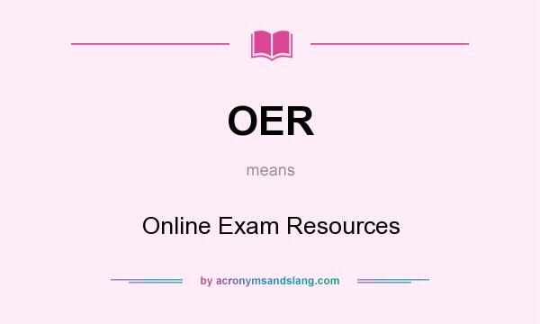 What does OER mean? It stands for Online Exam Resources