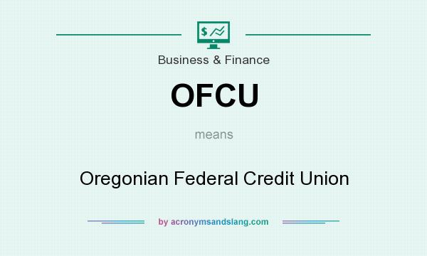 What does OFCU mean? It stands for Oregonian Federal Credit Union