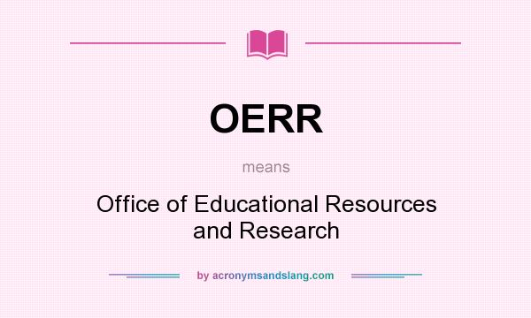 What does OERR mean? It stands for Office of Educational Resources and Research
