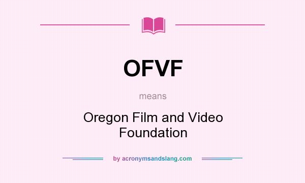 What does OFVF mean? It stands for Oregon Film and Video Foundation