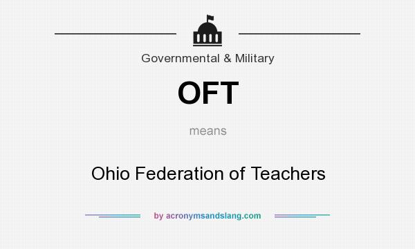 What does OFT mean? It stands for Ohio Federation of Teachers