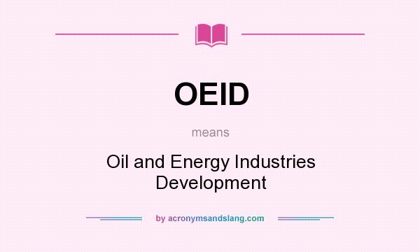 What does OEID mean? It stands for Oil and Energy Industries Development