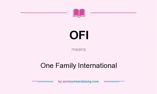 What does OFI mean? It stands for One Family International