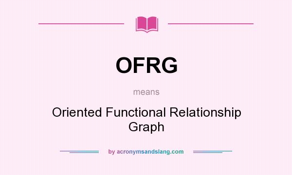 What does OFRG mean? It stands for Oriented Functional Relationship Graph