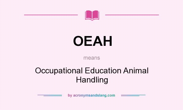 What does OEAH mean? It stands for Occupational Education Animal Handling