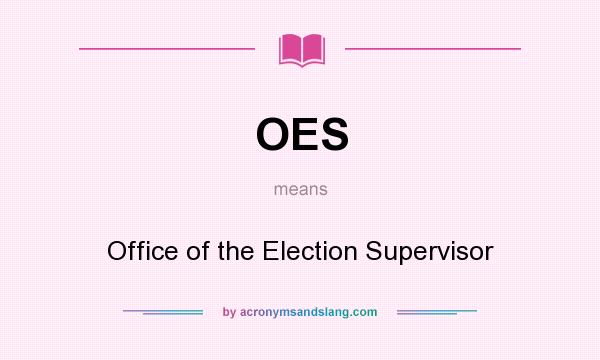 What does OES mean? It stands for Office of the Election Supervisor