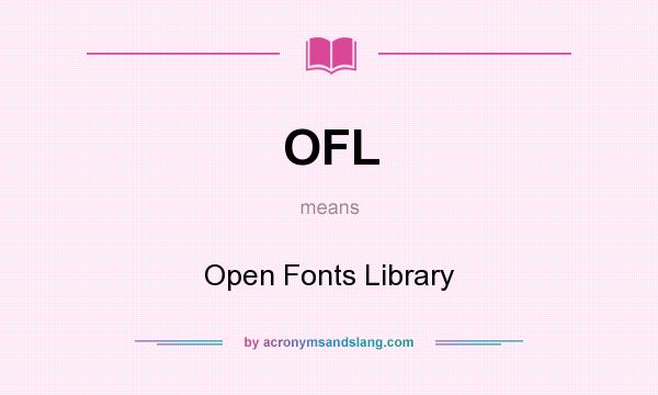 What does OFL mean? It stands for Open Fonts Library