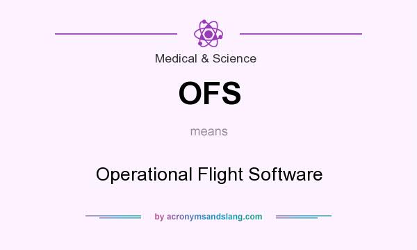What does OFS mean? It stands for Operational Flight Software