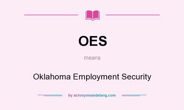 What does OES mean? It stands for Oklahoma Employment Security
