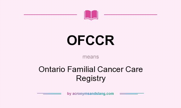 What does OFCCR mean? It stands for Ontario Familial Cancer Care Registry