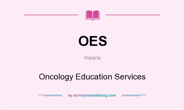 What does OES mean? It stands for Oncology Education Services