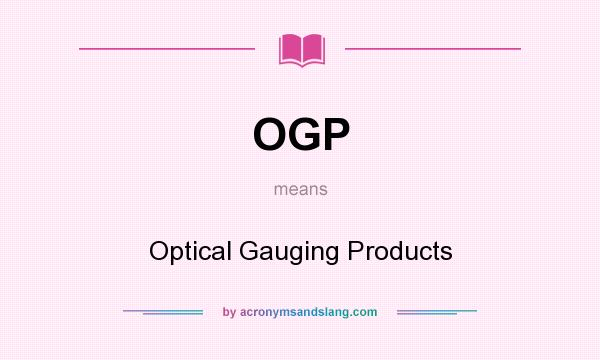 What does OGP mean? It stands for Optical Gauging Products
