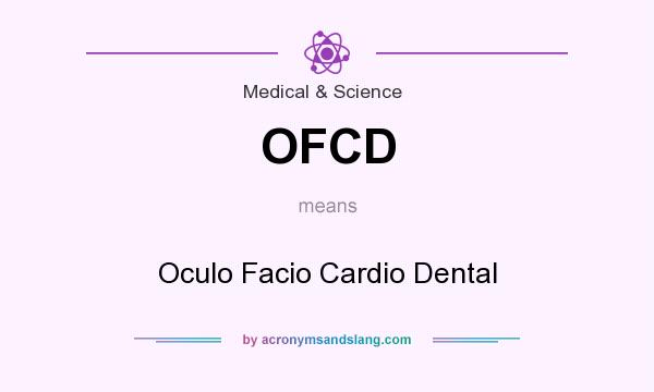 What does OFCD mean? It stands for Oculo Facio Cardio Dental