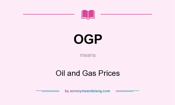 What does OGP mean? It stands for Oil and Gas Prices