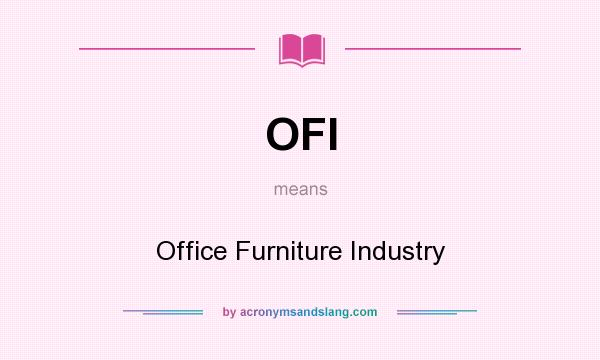What does OFI mean? It stands for Office Furniture Industry