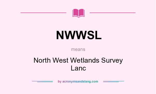 What does NWWSL mean? It stands for North West Wetlands Survey Lanc