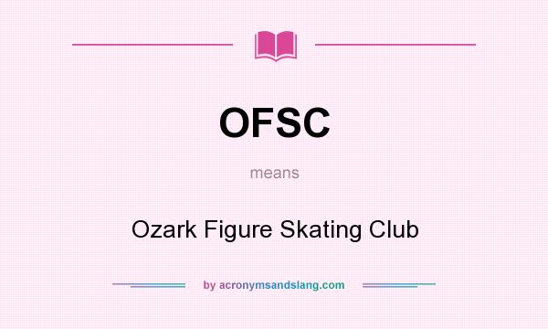 What does OFSC mean? It stands for Ozark Figure Skating Club