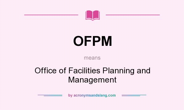 What does OFPM mean? It stands for Office of Facilities Planning and Management