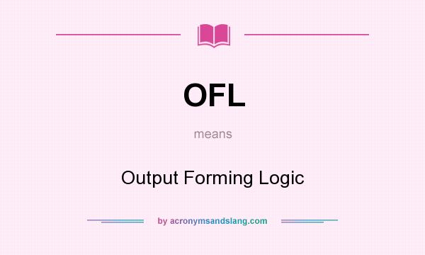 What does OFL mean? It stands for Output Forming Logic