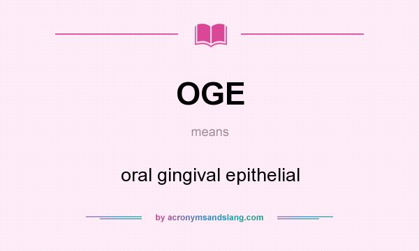 What does OGE mean? It stands for oral gingival epithelial