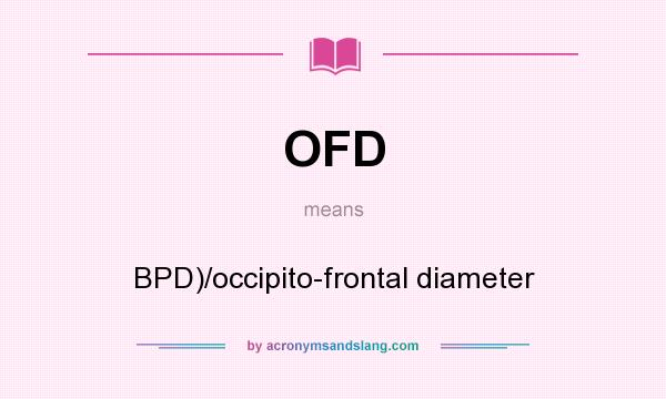 What does OFD mean? It stands for BPD)/occipito-frontal diameter