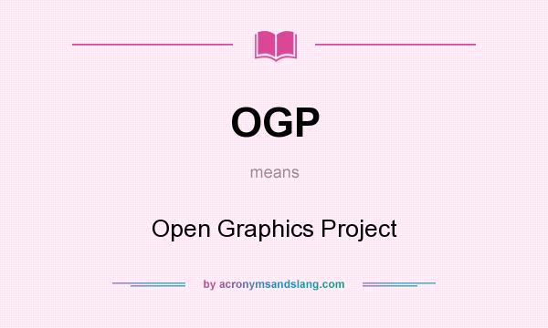 What does OGP mean? It stands for Open Graphics Project