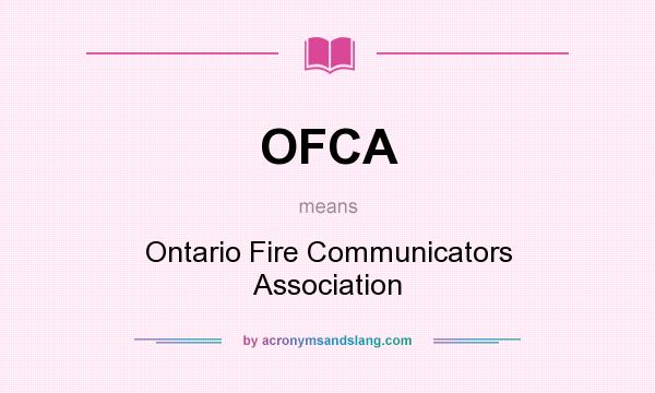 What does OFCA mean? It stands for Ontario Fire Communicators Association