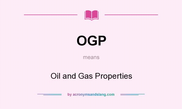 What does OGP mean? It stands for Oil and Gas Properties